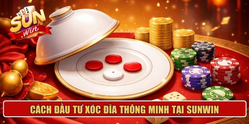 Cách đầu tư xóc đĩa thông minh tại sunwin