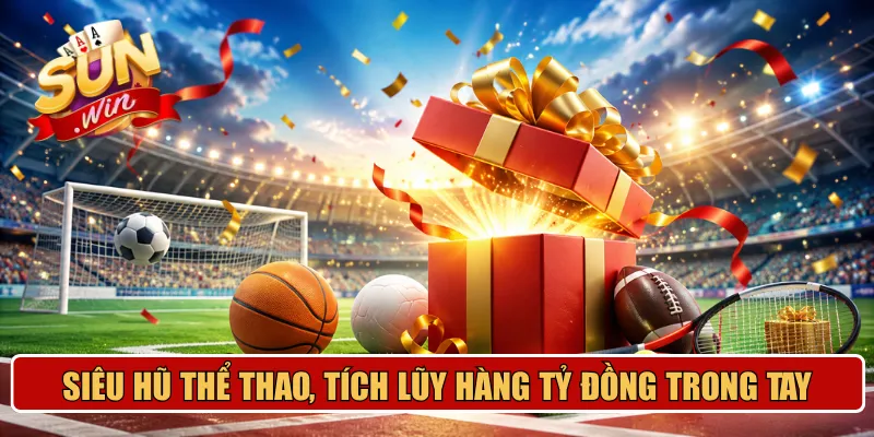 Siêu hũ thể thao, tích lũy hàng tỷ đồng trong tay