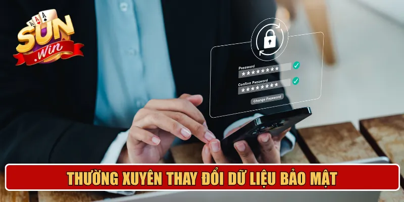 Thường xuyên thay đổi dữ liệu bảo mật